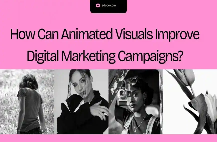 How Can Animated Visuals Improve Digital Marketing Campaigns?