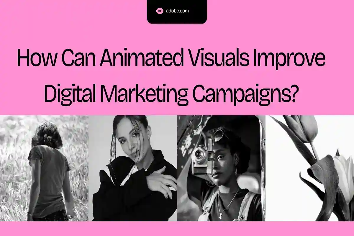 How Can Animated Visuals Improve Digital Marketing Campaigns?